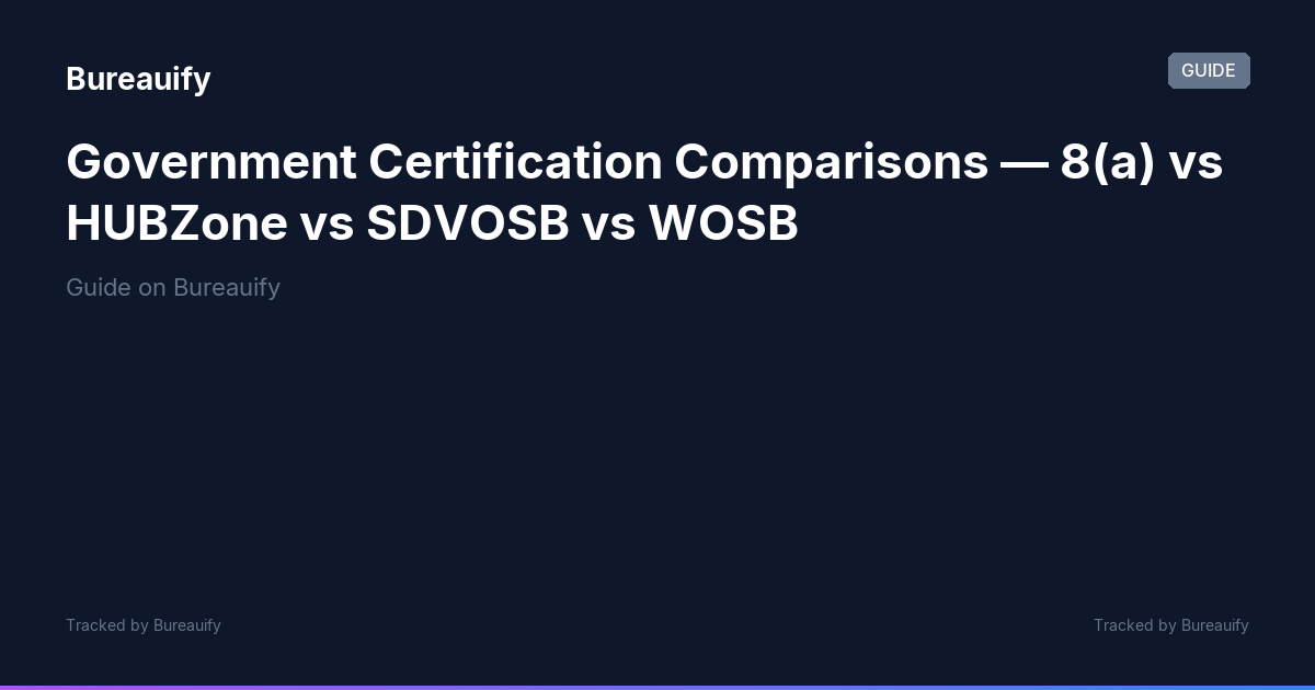 Government Certification Comparisons — 8(a) vs HUBZone vs SDVOSB vs ...