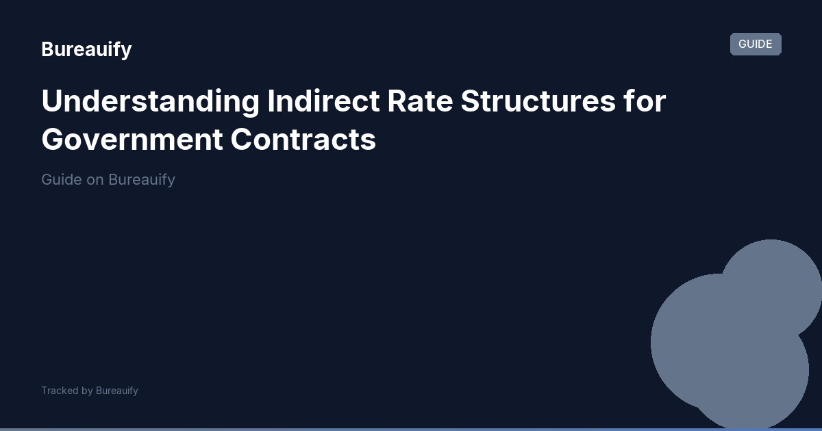 Understanding Indirect Rate Structures for Government Contracts | Bureauify
